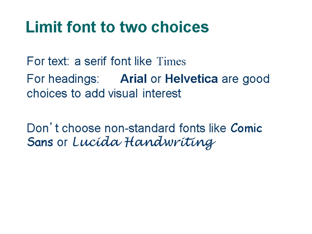 Limit font to two choices For text: a serif font like Times For headings: